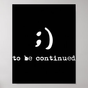 Semicolon To Be Continued Suicide Awareness  Poster