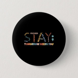 Semicolon Tomorrow Needs You Mental Health Awarene 2 Inch Round Button