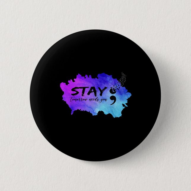 Semicolon Tomorrow Needs You Suicide Prevention Aw 2 Inch Round Button (Front)