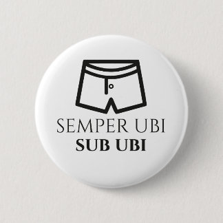 Semper Ubi Sub Ubi Latin Joke Badge (boxers) 2 Inch Round Button