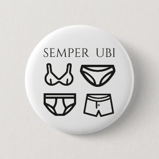 Semper Ubi Sub Ubi Underwear Latin Joke Badge 2 Inch Round Button