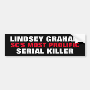SENATOR LINDSEY GRAHAM SC Prolific serial killer Bumper Sticker