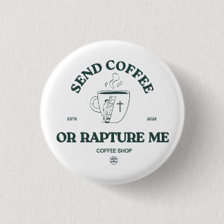 Send Coffee or Rapture Me – Funny Christian Coffee 1 Inch Round Button