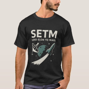 Send Elon to Mars Space Exploration SETI Parody T-Shirt