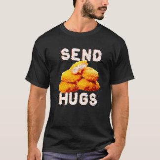 Send Hugs Chicken Nugget Fast Food Chicken Nuggets T-Shirt
