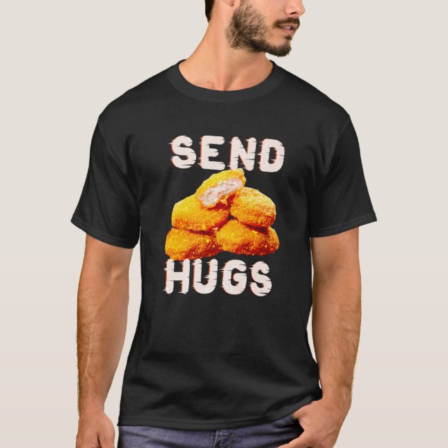 Send Hugs Chicken Nugget Fast Food Chicken Nuggets T-Shirt (Front)