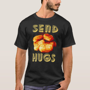 Send Hugs Chicken Nugget Fast Food Chicken Nuggets T-Shirt