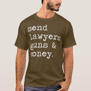 Send Lawyers Guns And Money Funny For Men Women T-Shirt