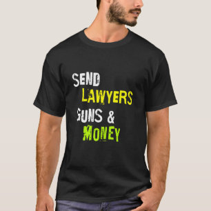 Send Lawyers Guns And Money Funny Saying T-Shirt