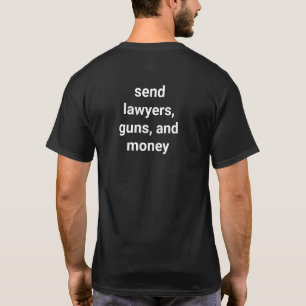 send lawyers, guns, and money T-Shirt