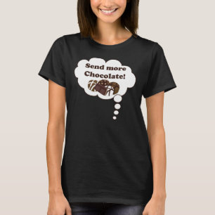 Send more chocolate! T-Shirt
