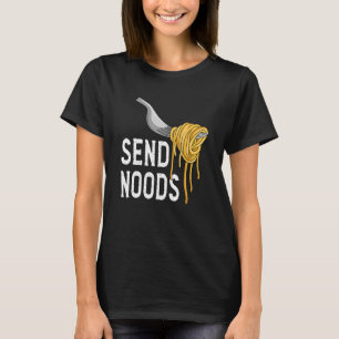 Send Nood - Funny Italian Food Pasta Lover Foodie T-Shirt