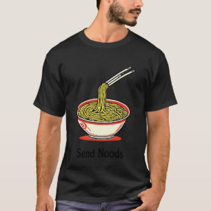 Send Noods Noodle Ramen Funny Inappropriate Adult  T-Shirt