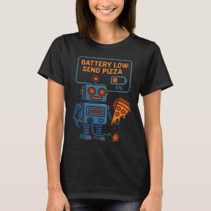 Send Pizza Robot Battery 5% Gaming Foodie Funny T-Shirt