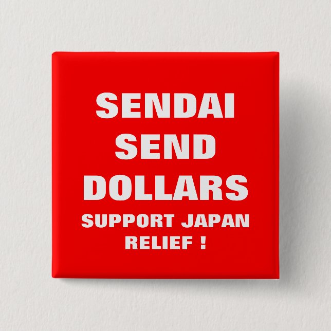 SENDAI SEND DOLLARS SUPPORT JAPAN RELIEF ! 2 INCH SQUARE BUTTON (Front)