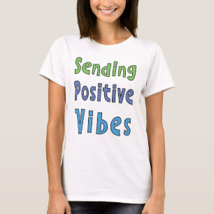 Sending Positive Vibes      T-Shirt