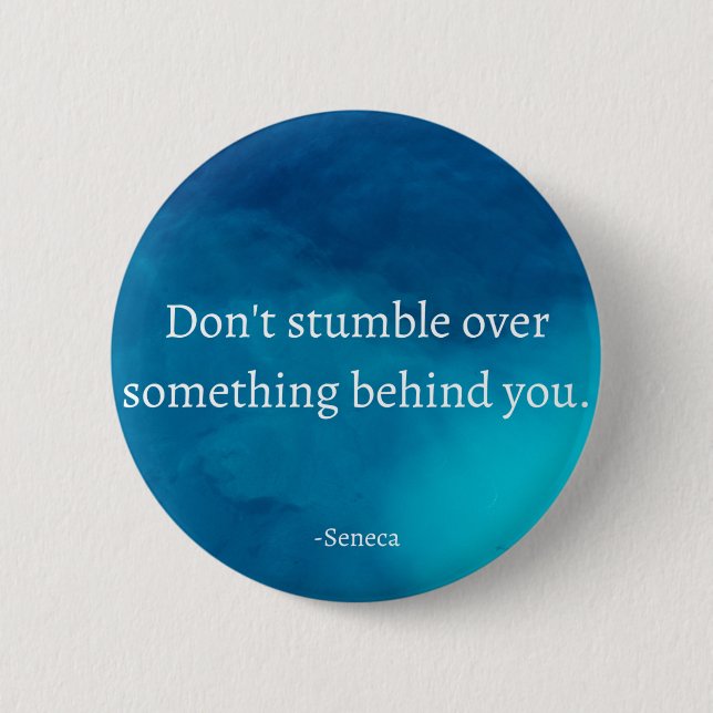 Seneca: Focus Forward, Don't Stumble on Past 2 Inch Round Button (Front)