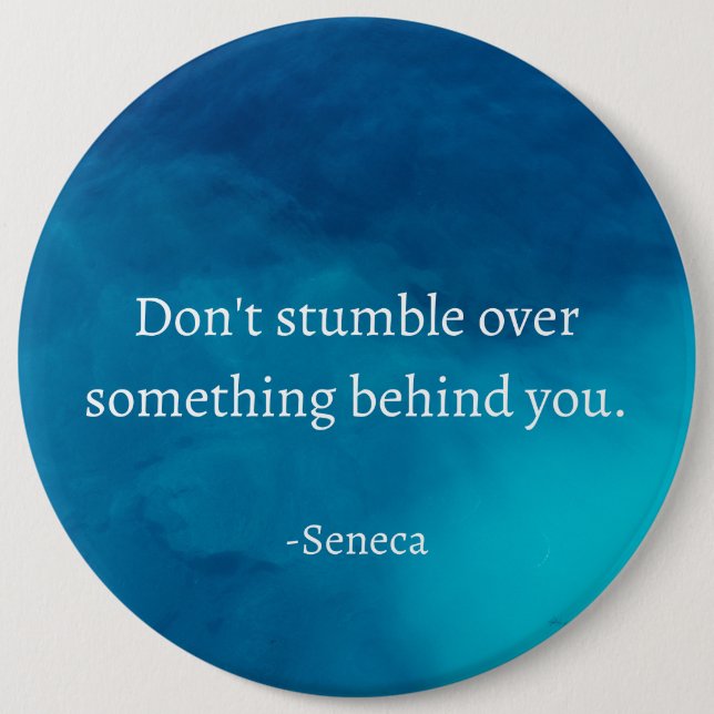 Seneca: Focus Forward, Don't Stumble on Past 6 Inch Round Button (Front)