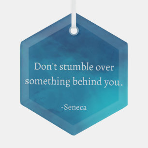 Seneca: Focus Forward, Don't Stumble on Past Glass Ornament