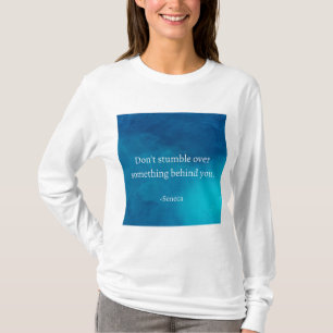 Seneca: Focus Forward, Don't Stumble on Past T-Shirt