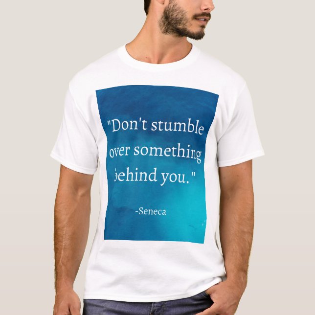 Seneca: Focus Forward, Don't Stumble on Past T-Shirt (Front)