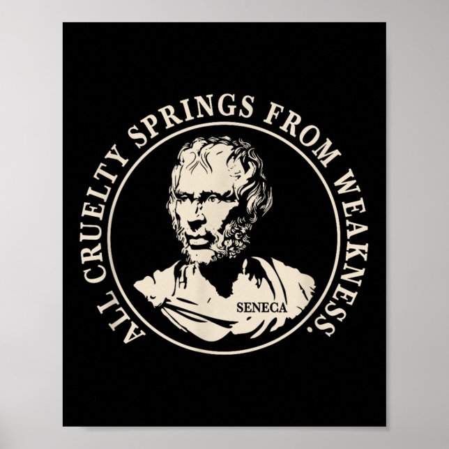 Seneca Quote - All Cruelty Springs From Weakness  Poster (Front)