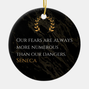 Seneca's Insight: Fears Compared to Real Dangers Ceramic Ornament