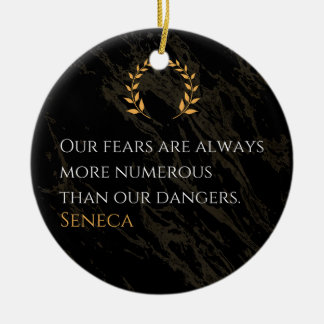 Seneca's Insight: Fears Compared to Real Dangers Ceramic Ornament
