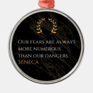 Seneca's Insight: Fears Compared to Real Dangers Metal Ornament
