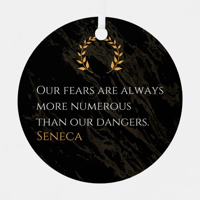 Seneca's Insight: Fears Compared to Real Dangers Metal Ornament (Front)