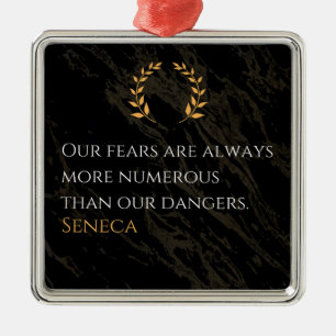 Seneca's Insight: Fears Compared to Real Dangers Metal Ornament