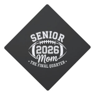 Senior 2026 Mom The Final Quarter Graduation Cap Topper
