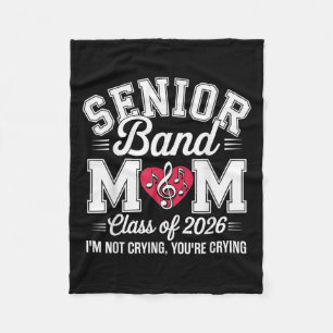 Senior Band Mom Cl Of 2026 Im Not Crying Youre Cry Fleece Blanket