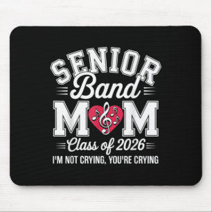 Senior Band Mom Cl Of 2026 Im Not Crying Youre Cry Mouse Pad
