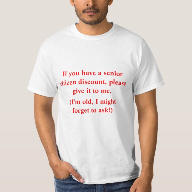 Senior citizen discount, please! T-Shirt (Front)