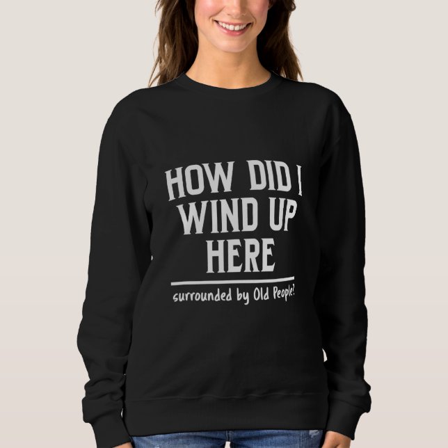 Senior Citizen Saying Sweatshirt (Front)