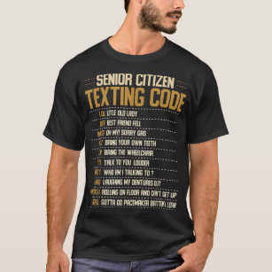 Senior Citizen Texting Code Cool Funny Old People  T-Shirt