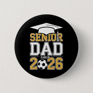 Senior Dad Cl Of 2026 Graduate Soccer 2026 Graduat 2 Inch Round Button