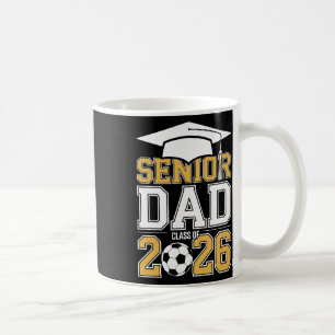 Senior Dad Cl Of 2026 Graduate Soccer 2026 Graduat Coffee Mug