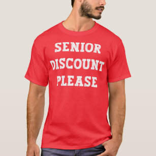 Senior Discount Please Funny Senior Citizen Joke G T-Shirt