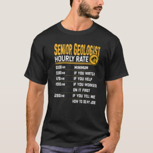 Senior Geologist Hourly Rate  Geology Geologist T-Shirt