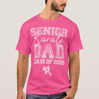 Senior Karate Dad Class Of 2025 Graduate Karate Da T-Shirt