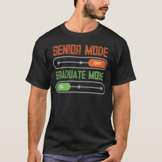 Senior Mode: OFF – Graduate Mode: ON T-Shirt