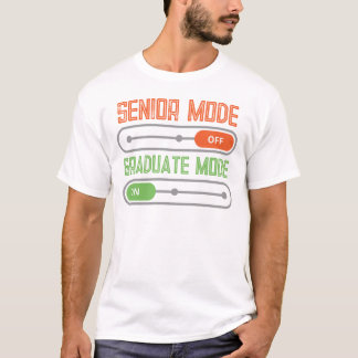 Senior Mode: OFF – Graduate Mode: ON T-Shirt
