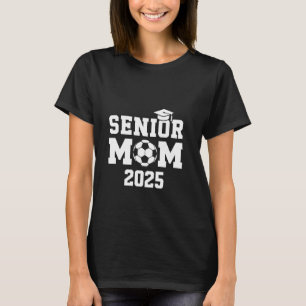Senior Mom 2025 Soccer Graduation Proud Support T-Shirt