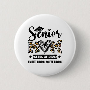 Senior Mom 2026 Cl Of 2026 Im Not Crying Leopard H 2 Inch Round Button