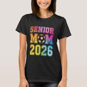 Senior Mom 2026 Soccer Class Of 2026 Funny Graduat T-Shirt