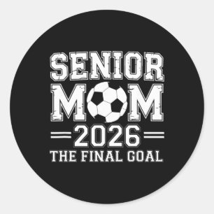 Senior Mom 2026 The Final Goal Soccer Classic Round Sticker
