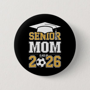 Senior Mom Cl Of 2026 Graduate Soccer 2026 Graduat 2 Inch Round Button