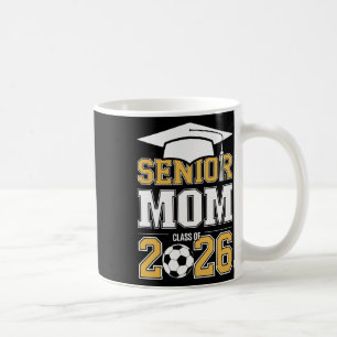 Senior Mom Cl Of 2026 Graduate Soccer 2026 Graduat Coffee Mug